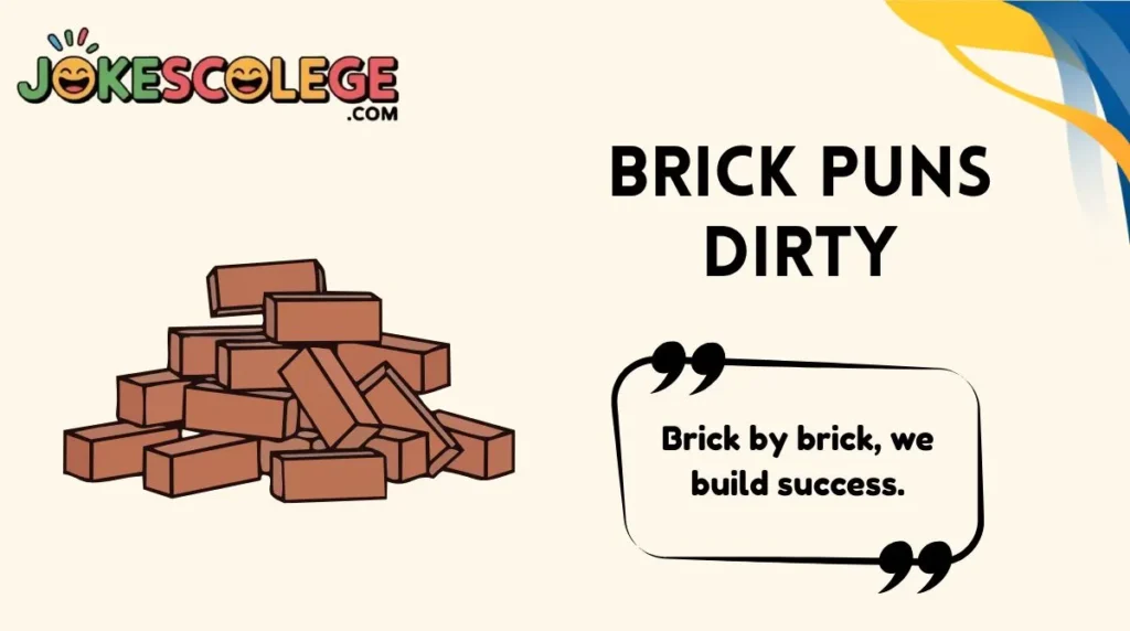 Brick Puns Dirty