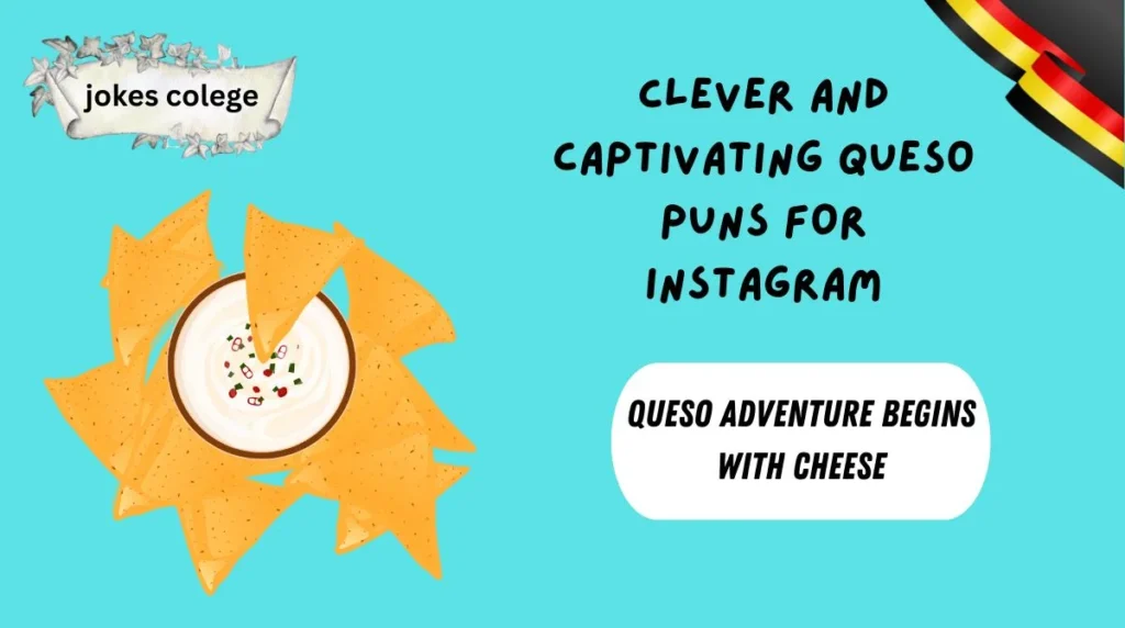 Clever and Captivating Queso Puns for Instagram