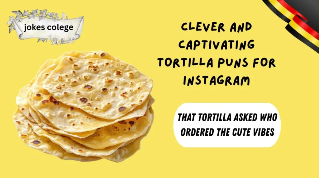 Clever and Captivating Tortilla Puns for Instagram