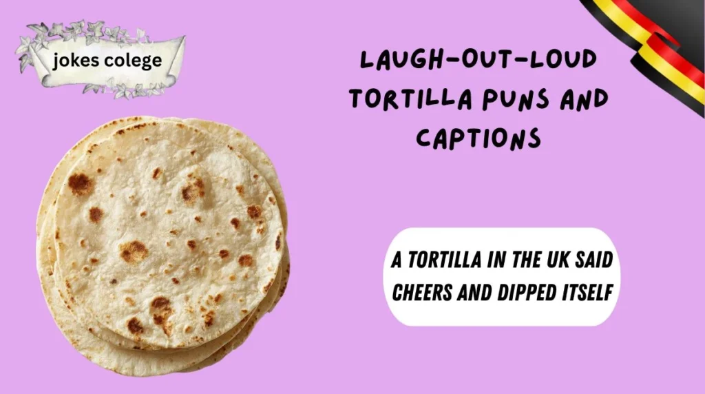 Laugh-Out-Loud Tortilla Puns and Captions