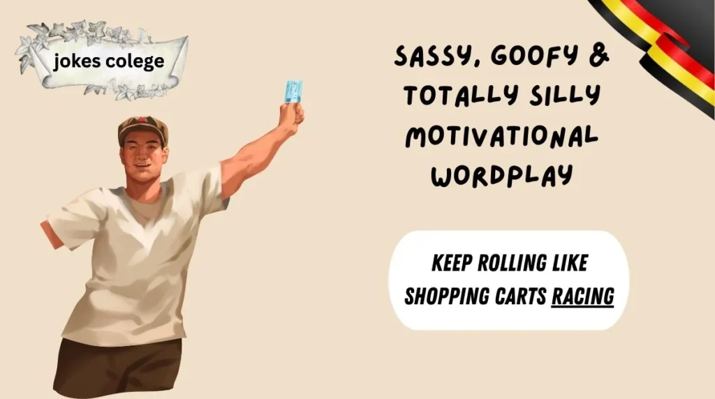 Sassy, Goofy & Totally Silly Motivational Wordplay