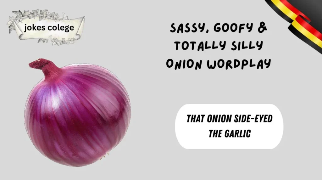 Sassy, Goofy & Totally Silly Onion Wordplay