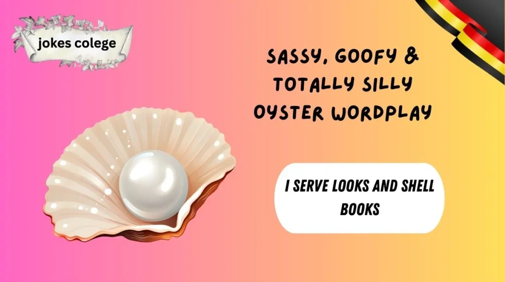 Sassy, Goofy & Totally Silly Oyster Wordplay