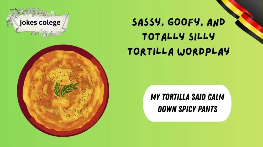 Sassy, Goofy, and Totally Silly Tortilla Wordplay