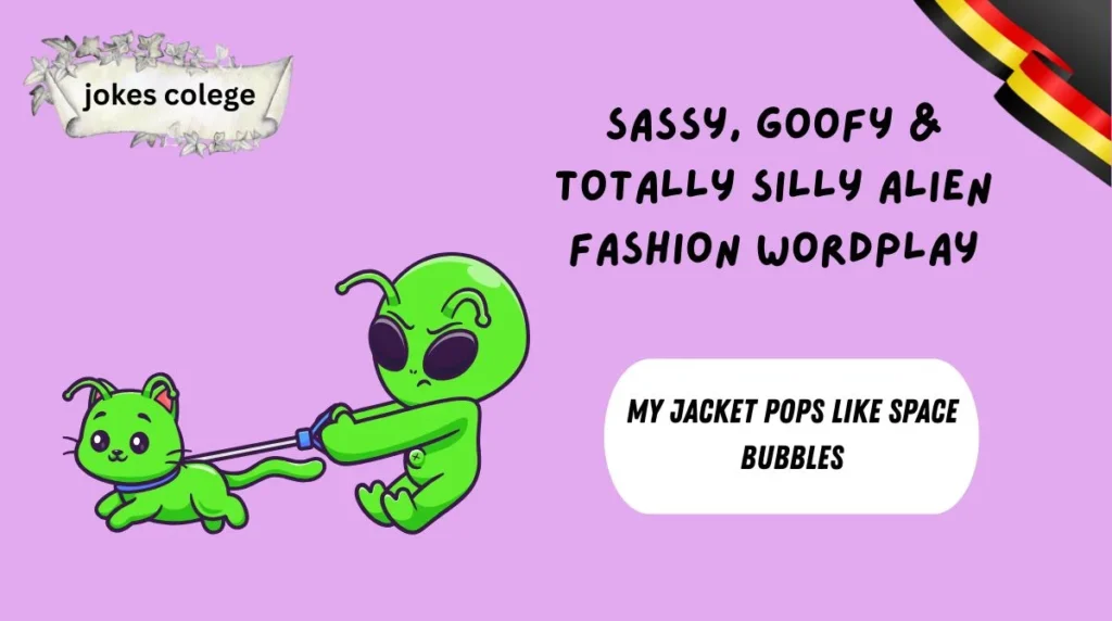 Sassy, Goofy & Totally Silly Alien Fashion Wordplay