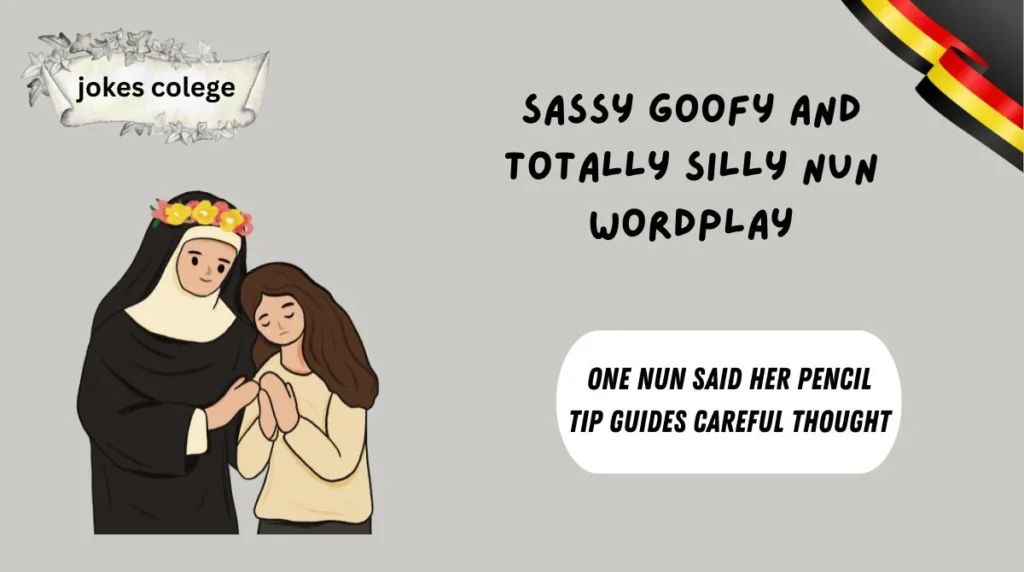 Sassy Goofy and Totally Silly Nun Wordplay