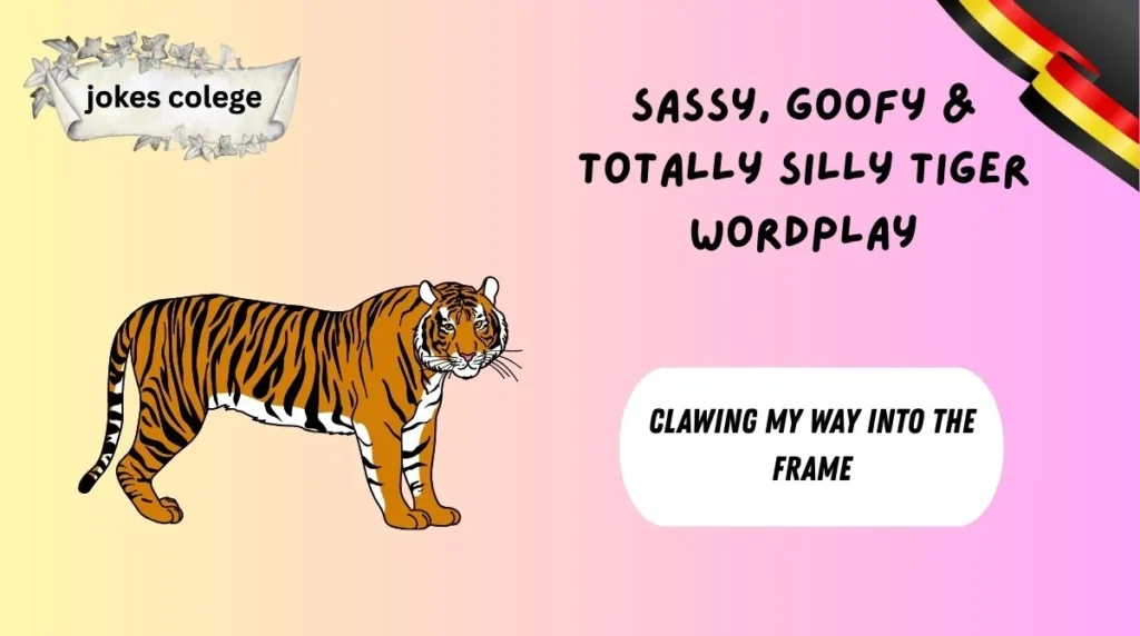 Sassy, Goofy & Totally Silly Tiger Wordplay
