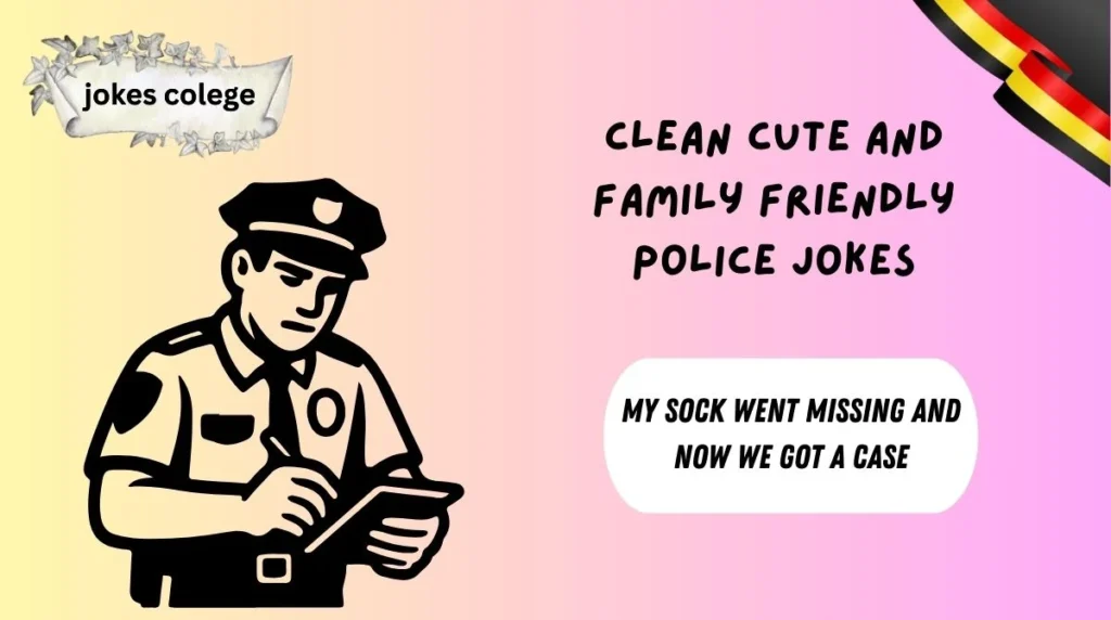Clean Cute And Family Friendly Police Jokes