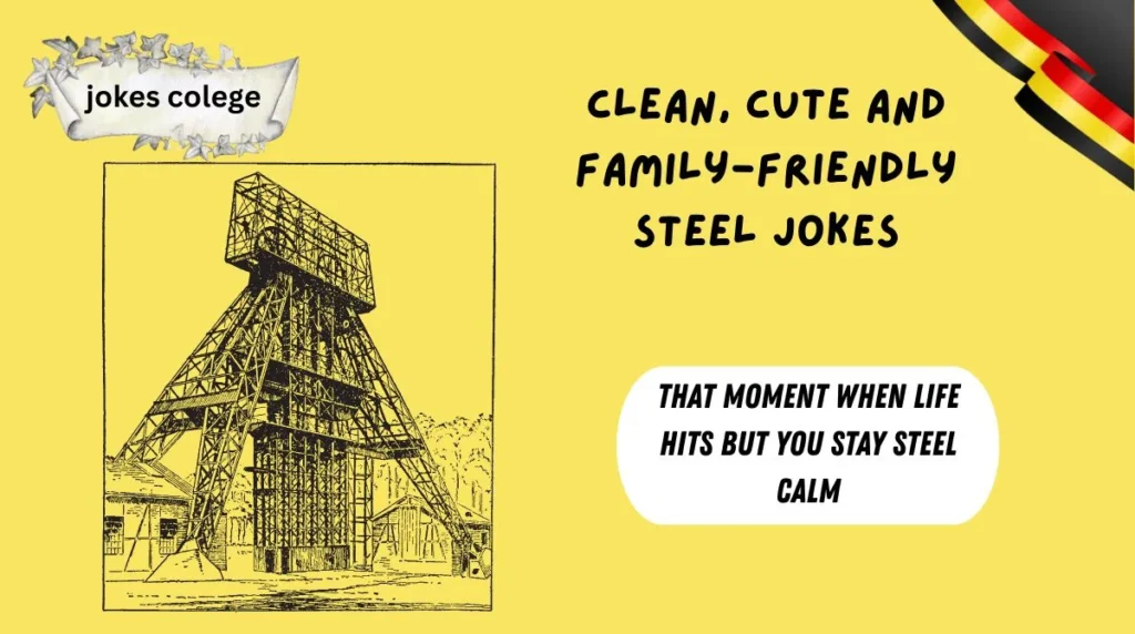 Clean, Cute and Family-Friendly Steel Jokes