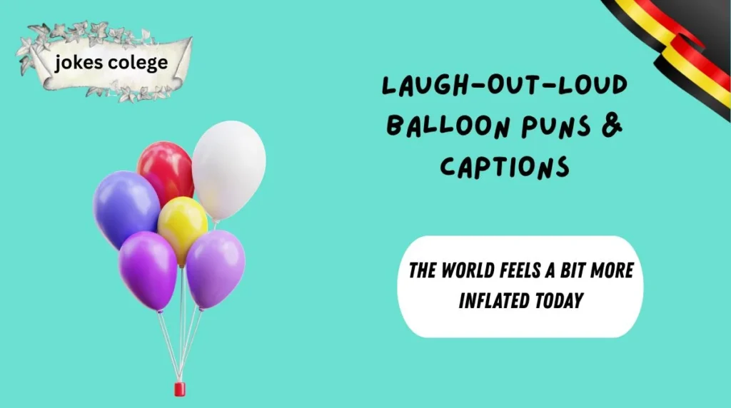 Laugh-Out-Loud Balloon Puns & Captions