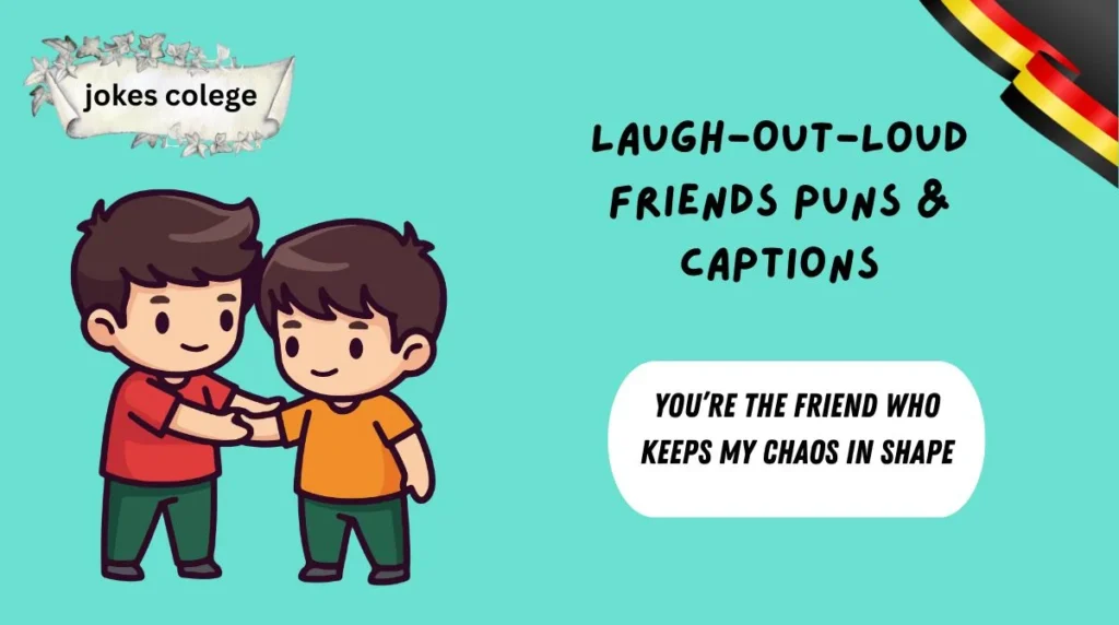 Laugh-Out-Loud Friends Puns & Captions