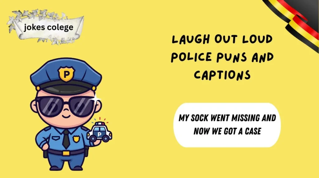 Laugh Out Loud Police Puns And Captions