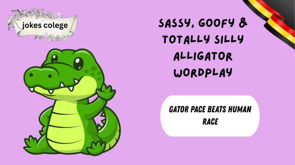 Sassy, Goofy & Totally Silly Alligator Wordplay