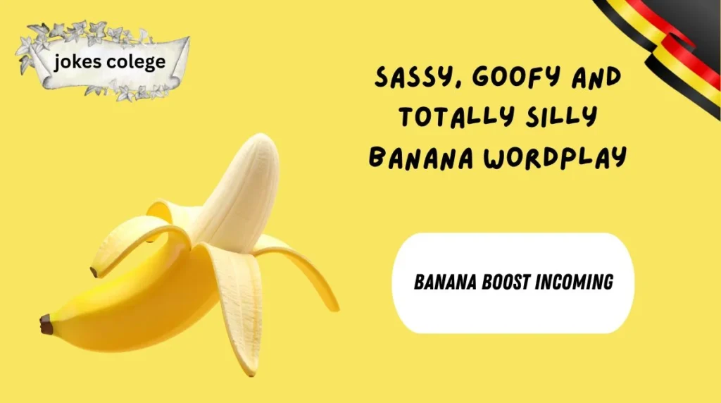 Sassy, Goofy and Totally Silly Banana Wordplay