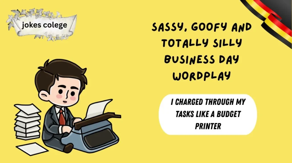 Sassy, Goofy and Totally Silly Business Day Wordplay