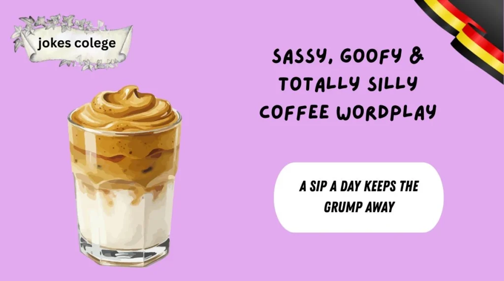 Sassy, Goofy & Totally Silly Coffee Wordplay