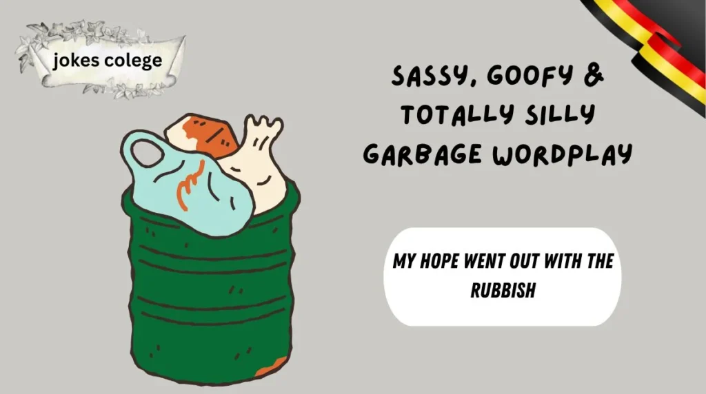 Sassy, Goofy & Totally Silly Garbage Wordplay