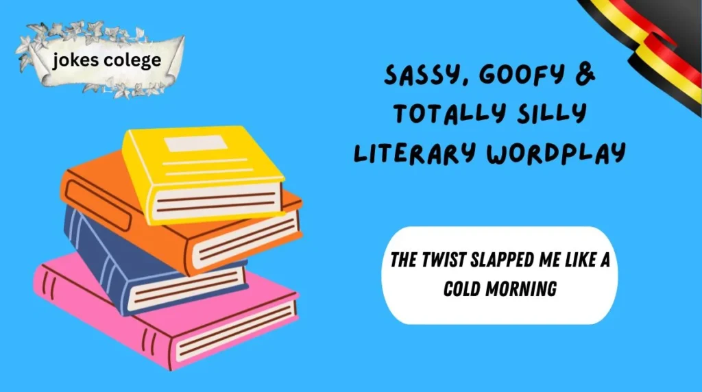 Sassy, Goofy & Totally Silly Literary Wordplay