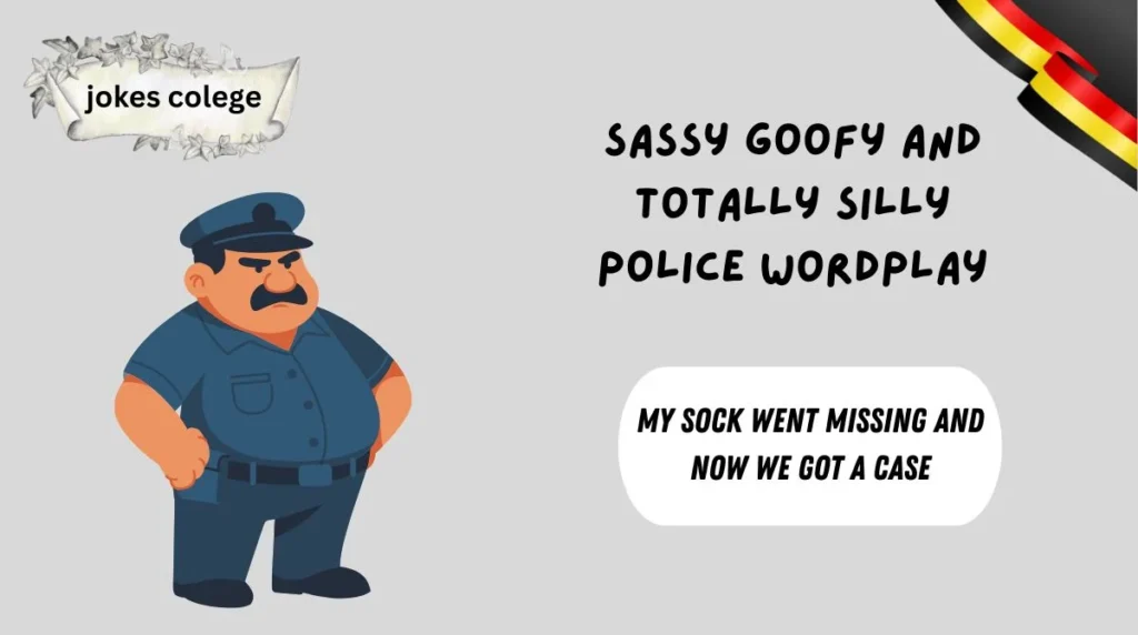 Sassy Goofy And Totally Silly Police Wordplay