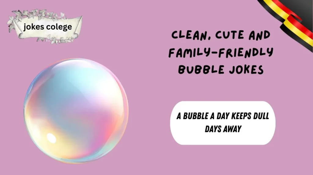 Clean, Cute and Family-Friendly Bubble Jokes