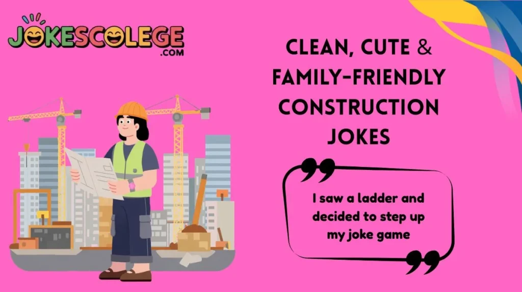 Clean, Cute & Family-Friendly Construction Jokes