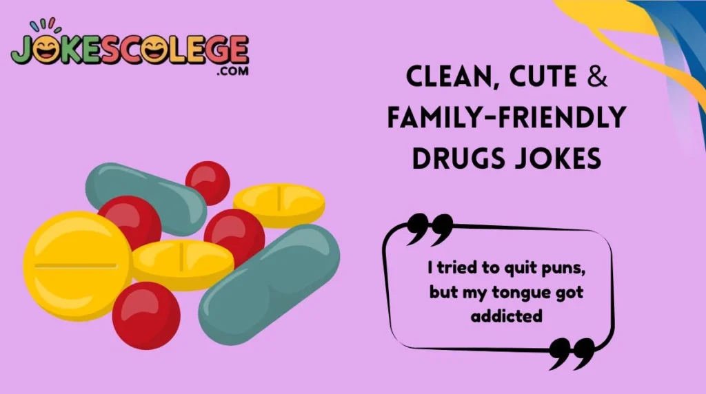 Clean, Cute & Family-Friendly Drugs Jokes