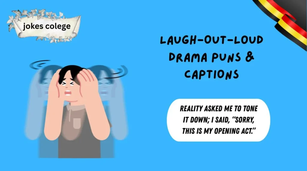 Laugh-Out-Loud Drama Puns & Captions