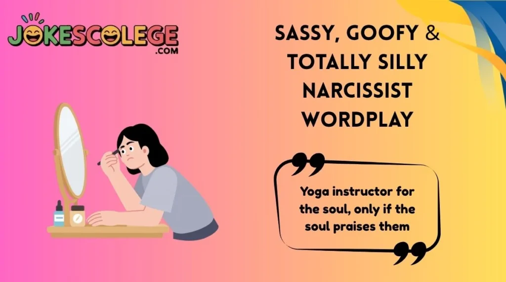 Sassy, Goofy & Totally Silly Narcissist Wordplay
