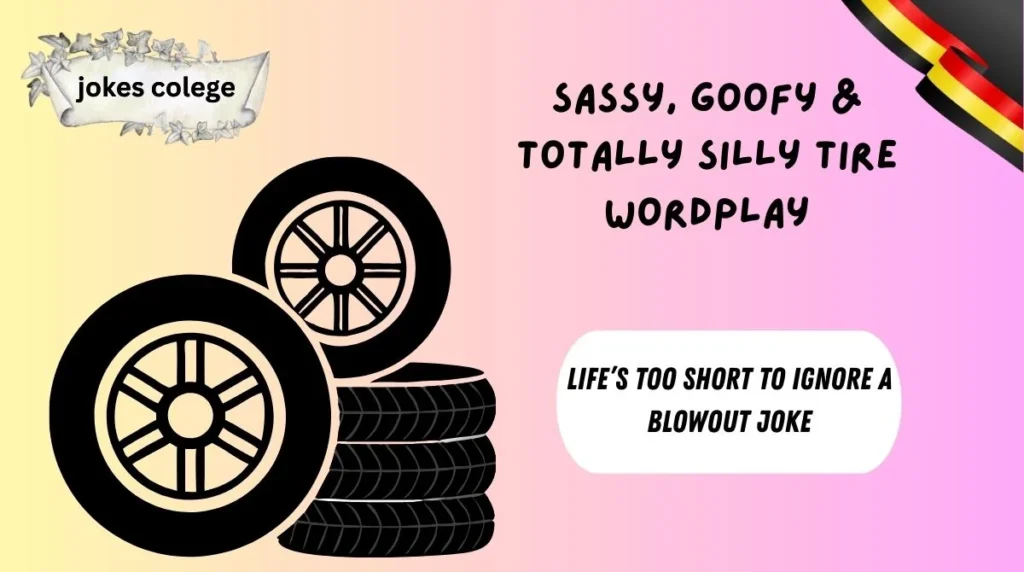 Sassy, Goofy & Totally Silly Tire Wordplay
