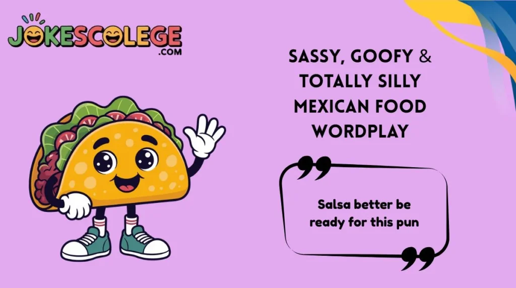 Sassy, Goofy & Totally Silly Mexican Food Wordplay